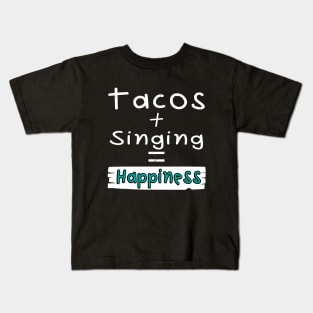 Singing, Tacos + Singing = Happiness Kids T-Shirt